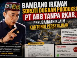 Bambang Irawan Soroti Dugaan Produksi PT ABB Tanpa RKAB, Perusahaan Klaim Kantongi Persetujuan